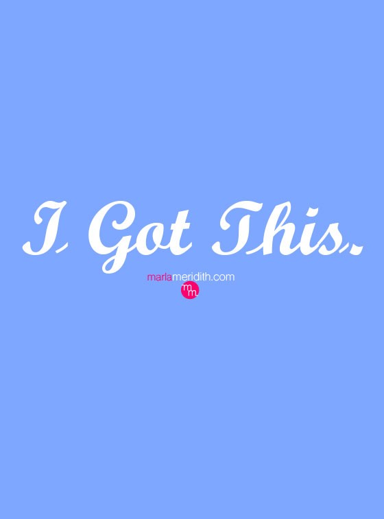 "I Got This" Quotes to Inspire on MarlaMeridith.com ( @MarlaMeridith )
